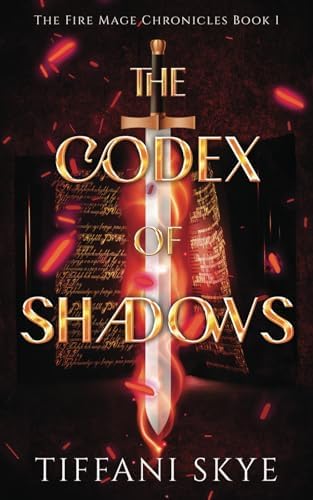 The Codex of Shadows (The Fire Mage Chronicles) by Tiffani Skye