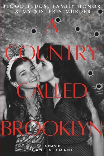 A Country Called Brooklyn: Blood Feuds, Family Honor & My Sister's Murder by Hane Selmani