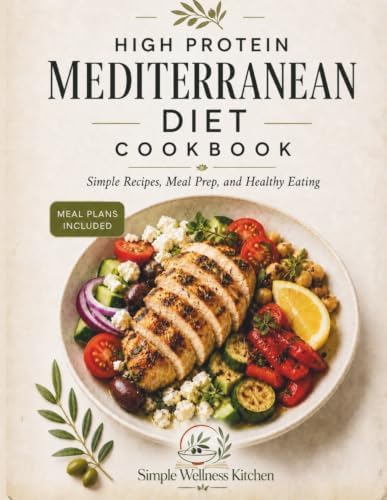 High Protein Mediterranean Diet Cookbook: Mediterranean Diet for Beginners - Meal Prep, Healthy Cookbook, and Weight Loss Recipes for a Simple Lifestyle (Italian Edition) by Simple Wellness Kitchen