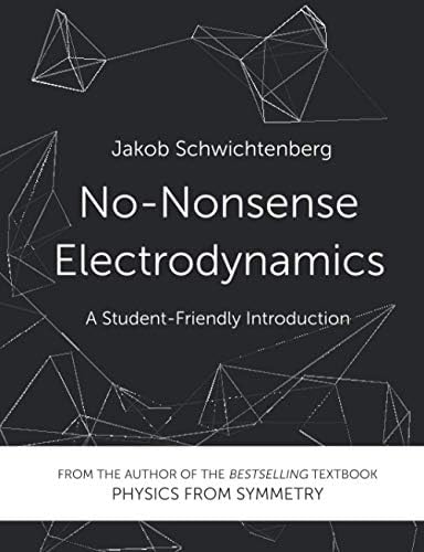 No-Nonsense Electrodynamics: A Student Friendly Introduction by Jakob Schwichtenberg