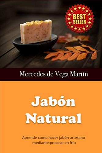 Jabón Natural: Aprende como hacer jabón artesano mediante proceso en frío (Spanish Edition) by Mercedes de Vega Martín
