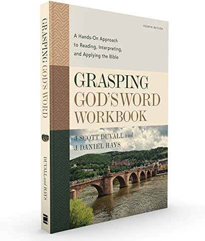 Grasping God's Word Workbook, Fourth Edition: A Hands-On Approach to Reading, Interpreting, and Applying the Bible by J. Scott Duvall