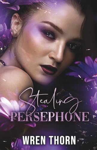 Stealing Persephone (Gods and Monsters) by Wren Thorn