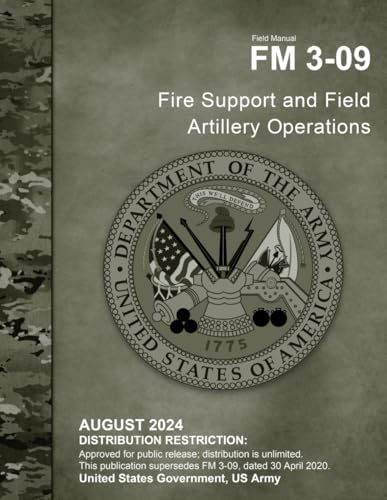 Field Manual FM 3-09 Fire Support and Field Artillery Operations August 2024 by United States Government US Army