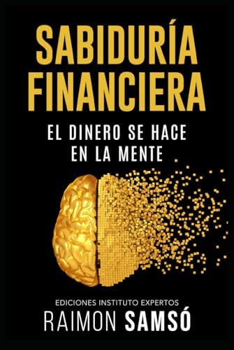 Sabiduría Financiera: El Dinero se hace en la Mente (Libertad Financiera) (Spanish Edition) by Raimon Samsó