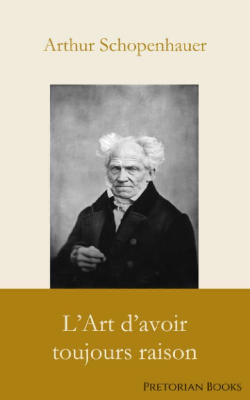 L’Art d’avoir toujours raison (French Edition) by Arthur Schopenhauer