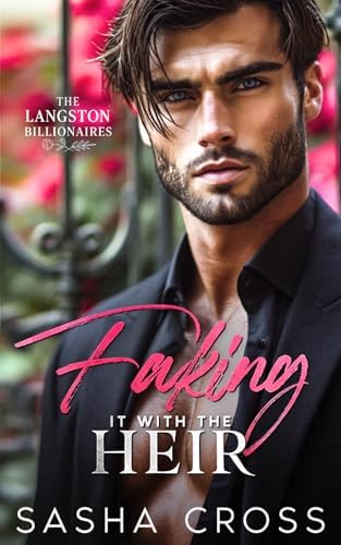 Faking it with the Heir: An Enemies to Lovers Billionaire Romance (The Langston Billionaires) by Sasha Cross