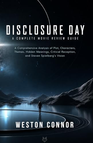 DISCLOSURE DAY: A Complete Movie Review Guide: A Comprehensive Analysis of Plot, Characters, Critical Reception, Hidden Meanings, Themes, and Ending Explained by Weston Connor