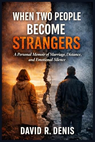 WHEN TWO PEOPLE BECOME STRANGERS: A Personal Memoir of Marriage, Distance, and Emotional Silence - Paperback by David R. Denis