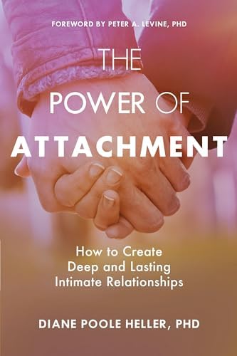 The Power of Attachment: How to Create Deep and Lasting Intimate Relationships by Diane Poole Heller