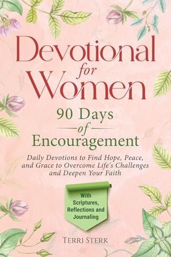Devotional for Women - 90 Days of Encouragement: DAILY DEVOTIONS TO FIND HOPE, PEACE, AND GRACE TO OVERCOME LIFE'S CHALLENGES AND DEEPEN YOUR FAITH by Terri Sterk