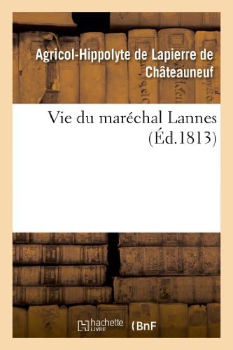 Vie Du Maréchal Lannes (Histoire) (French Edition) by Agricol-Hip de Lapierre de Châteauneuf