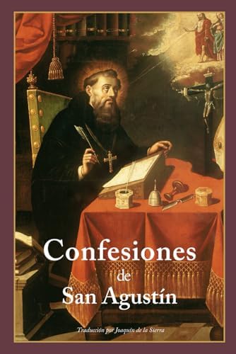 Las Confesiones de San Agustín (Ilustrado y Traducido): Un viaje introspectivo de las búsquedas mundanas a la iluminación espiritual (La Editorial Divina) (Spanish Edition) by San Agustín de Hipona