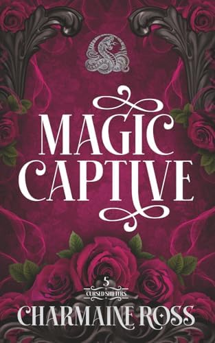 Magic Captive: A Fated Mates Serpent Shifter Paranormal Romance (Cursed Shifters) by Charmaine Ross