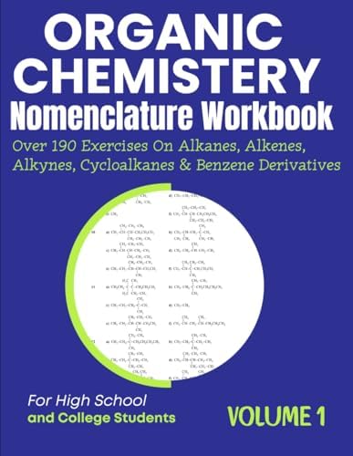 Organic Chemistry Nomenclature Workbook Volume 1 Over 190 Exercises On Alkanes, Alkenes, Alkynes, Cycloalkanes & Benzene Derivatives by T.M Medpublish