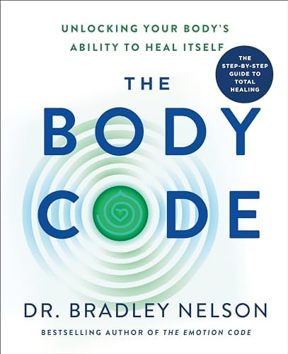 The Body Code: Unlocking Your Body's Ability to Heal Itself by Dr. Bradley Nelson