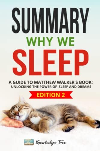 Summary: Why We Sleep: a Guide to Matthew Walker's book: Unlocking the Power of Sleep and Dreams by Knowledge Tree