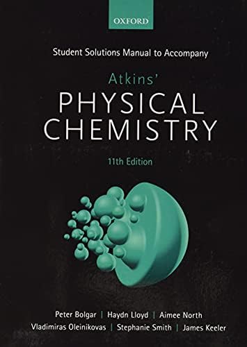 Student Solutions Manual to accompany Atkins' Physical Chemistry 11th edition by James Keeler