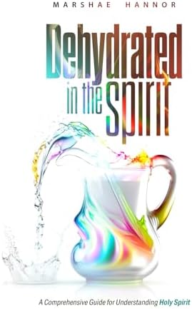 Dehydrated In The Spirit by Marshae Hannor