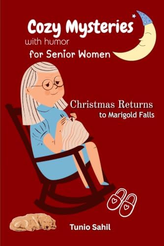 Christmas Returns to Marigold Falls: A Festive Holiday Murder Mystery (Cozy Mysteries with Humor for Senior Women) by Tunio Sahil
