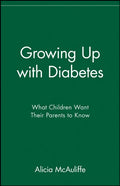 Growing Up with Diabetes: What Children Want Their Parents to Know by Alicia McAuliffe