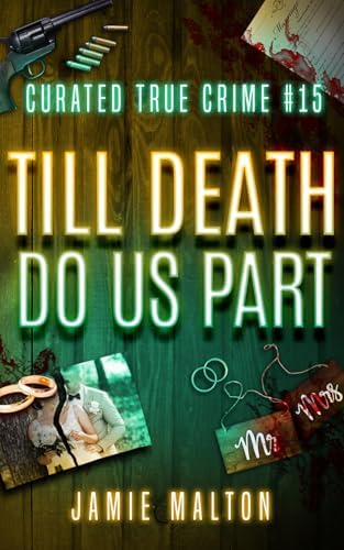 Curated True Crime #15: Till Death Do Us Part (Murder, Madness & Mayhem) by Jamie Malton