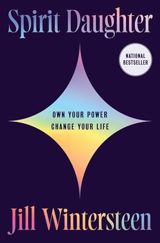 Spirit Daughter: Own Your Power, Change Your Life by Jill Wintersteen