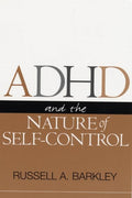 ADHD and the Nature of Self-Control by Russell A. Barkley