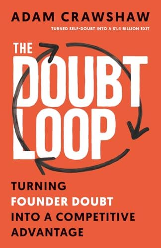 The Doubt Loop: Turning Founder Doubt into a Competitive Advantage by Adam Crawshaw