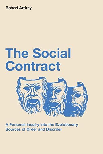 The Social Contract: A Personal Inquiry into the Evolutionary Sources of Order and Disorder (Robert Ardrey's Nature of Man Series) by Robert Ardrey