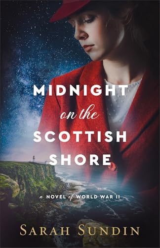 Midnight on the Scottish Shore: WWII Spy Historical Fiction with Mystery, Suspense, and Enemies to Lovers Clean Romance by Sarah Sundin