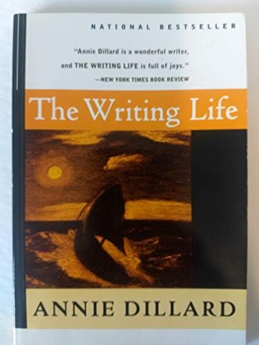 The Writing Life: The Classic Essay Collection on the Creative Process by Annie Dillard