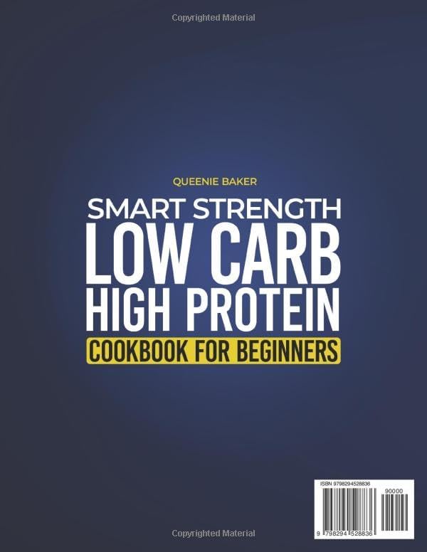 Smart Strength Low Carb High Protein Cookbook for Beginners: Protein-Packed Recipes to Burn Fat Stay Full Build Lean Muscle and Boost Daily Energy – Complete with a 60-Day Meal Plan by Queenie Baker