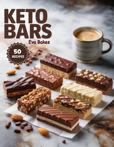 KETO BARS: Easy, Low-Carb, and High-Protein Snack Bar Recipes for Energy, Weight Loss & Healthy Living by Eva Bakes