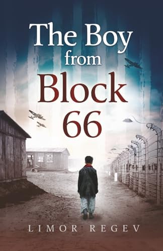 The Boy From Block 66: A WW2 Jewish Holocaust Survival True Story (Heroic Children of World War II) by Limor Regev