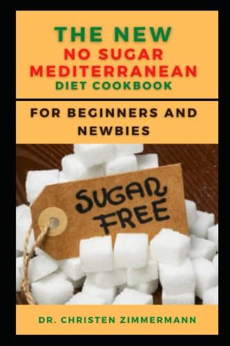 THE NEW NO SUGAR MEDITERRANEAN DIET COOKBOOK FOR BEGINNERS AND NEWBIES by Dr. Chrіѕtеn Zіmmеrmаnn