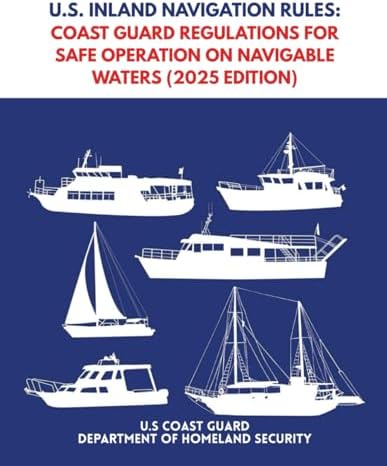 U.S. Inland Navigation Rules: Coast Guard Regulations for Safe Operation on Navigable Waters (2025 Edition) (U.S. Coast Guard Maritime Safety and Navigation Regulations (2025 Edition)) by U.S Coast Guard