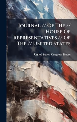 Journal // Of The // House Of Representatives // Of The // United States by United States Congress House