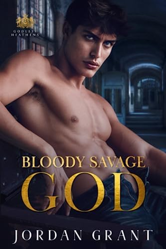 Bloody Savage God: A Dark Enemies to Lovers Romance (Godless Heathens - Chryseum Academy) by Jordan Grant
