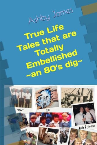 True Life Tales that are Totally Embellished by Ashby James