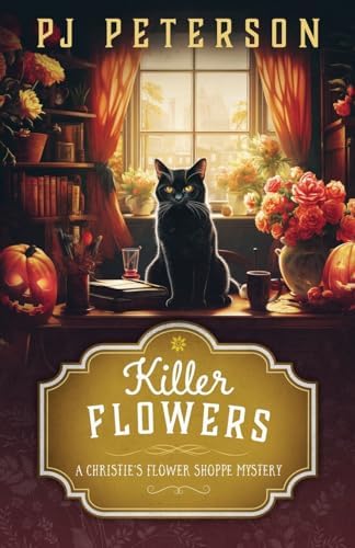 Killer Flowers: A Christie's Flower Shoppe Mystery: A Christie's Flower Shoppe by Pj Peterson