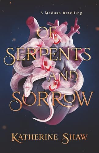 Of Serpents and Sorrow: A Medusa retelling by Katherine Shaw
