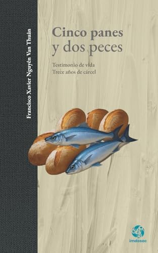 Cinco panes y dos peces: Testimonio de vida Trece años de cárcel by Francisco Xavier Nguyên Van Thuân