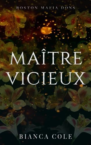 Maître Vicieux: Une romance sombre mafia (La Mafia de Boston) (French Edition) by Bianca Cole