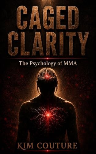 Caged Clarity: The Psychology of MMA by Kim Couture