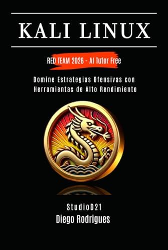 KALI LINUX RED TEAM 2026 - AI Tutor Free: Domine Estrategias Ofensivas con Herramientas de Alto Rendimiento (KALI LINUX & FRAMEWORKS España) (Spanish Edition) by Diego Rodrigues