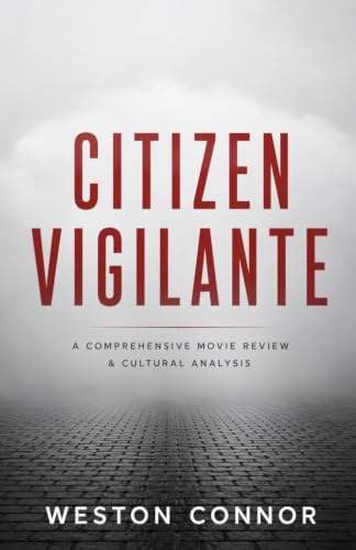 CITIZEN VIGILANTE: A Comprehensive Movie Review & Cultural Analysis by Weston Connor