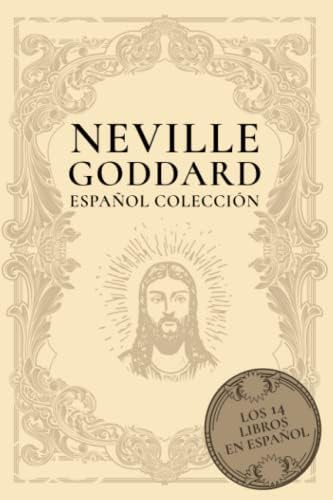 Neville Goddard Español Colección: Los 14 Libros en Español (Spanish Edition) by Noah Press