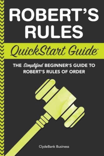 Robert's Rules: QuickStart Guide - The Simplified Beginner's Guide to Robert's Rules of Order by ClydeBank Business