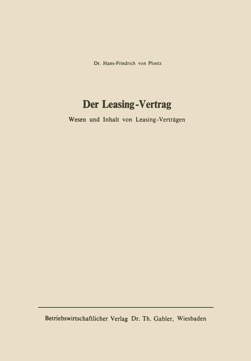 Der Leasing-Vertrag: Wesen u. Inhalt von Leasing-Verträgen (German Edition) by Hans-Friedrich von Ploetz